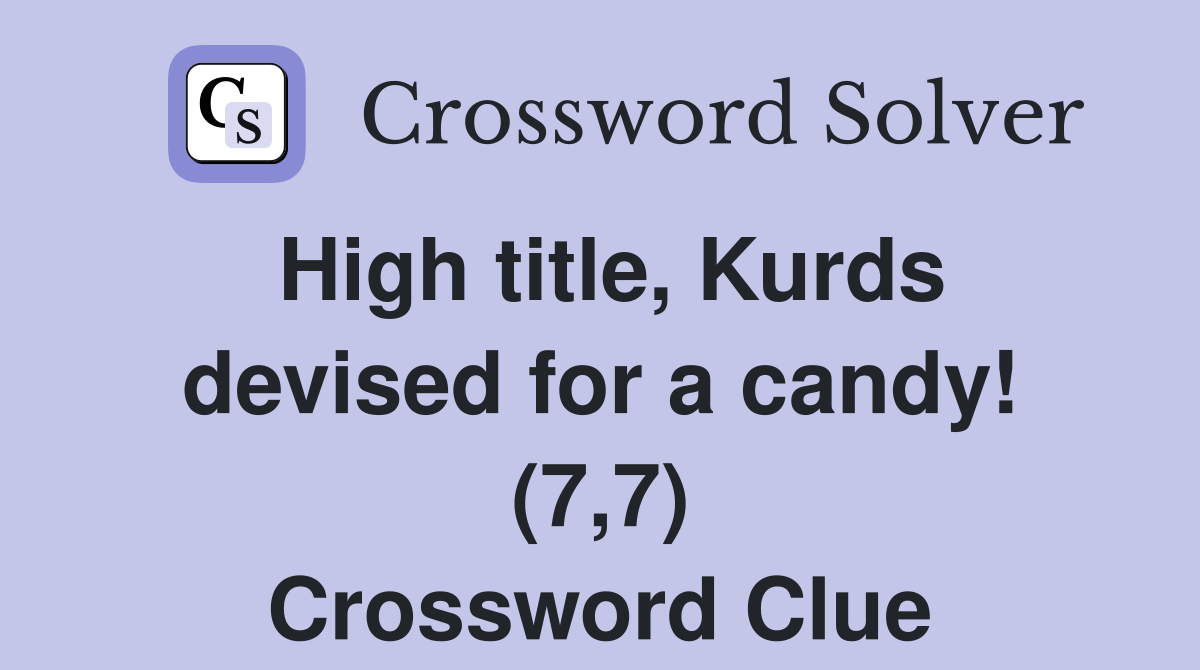 High title, Kurds devised for a candy! (7,7) Crossword Clue Answers